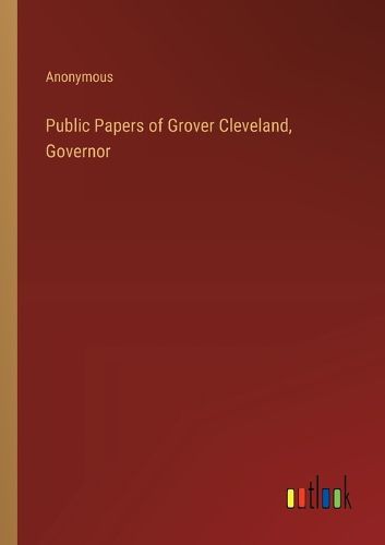 Public Papers of Grover Cleveland, Governor