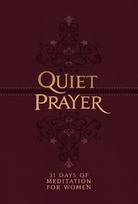 Cover image for Quiet Prayer: 31 Days of Meditation for Women