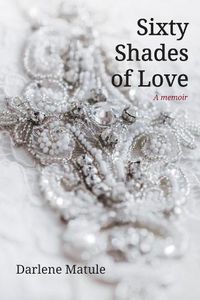 Cover image for Sixty Shades of Love: A Memoir