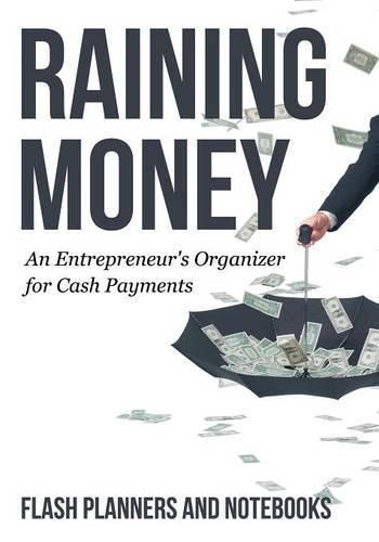 Cover image for Raining Money: An Entrepreneur's Organizer for Cash Payments