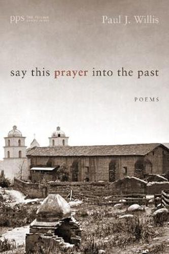 Say This Prayer Into the Past: Poems