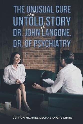 Cover image for The Unusual Cure and Untold Story of Dr. John Langone, Dr. of Psychiatry