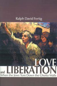 Cover image for Love and Liberation: When the Jews Tore Down the Ghetto Walls