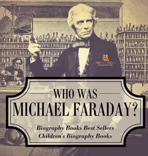 Who Was Michael Faraday? Biography Books Best Sellers Children's Biography Books