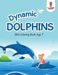 Cover image for Dynamic Dolphins: Girls Coloring Book Age 7