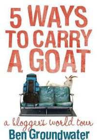 Cover image for 5 Ways to Carry a Goat: A Blogger's World Tour