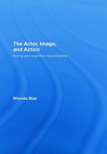 Cover image for The Actor, Image, and Action: Acting and Cognitive Neuroscience
