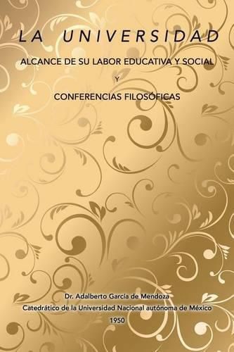 Cover image for La universidad alcance de su labor educativa y social Y Conferencias filosoficas