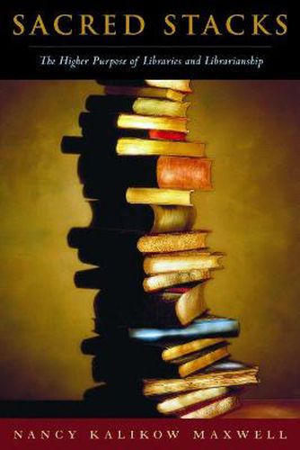 Cover image for Sacred Stacks: The Higher Purpose of Libraries and Librarianship