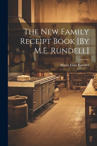 Cover image for The New Family Receipt Book [By M.E. Rundell]