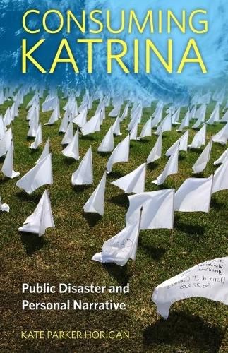 Cover image for Consuming Katrina: Public Disaster and Personal Narrative