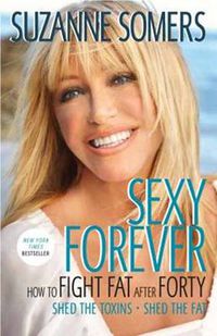 Cover image for Sexy Forever: How to Fight Fat After Forty