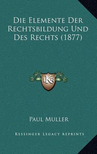 Cover image for Die Elemente Der Rechtsbildung Und Des Rechts (1877)