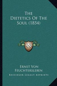 Cover image for The Dietetics of the Soul (1854)