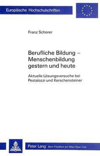 Cover image for Berufliche Bildung-Menschenbildung / Gestern Und Heute: Aktuelle Loesungsversuche Bei Pestalozzi Und Kerschensteiner