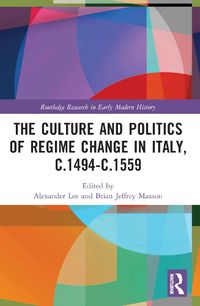 Cover image for The Culture and Politics of Regime Change in Italy, c.1494-c.1559