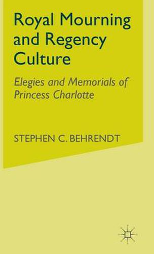 Cover image for Royal Mourning and Regency Culture: Elegies and Memorials of Princess Charlotte