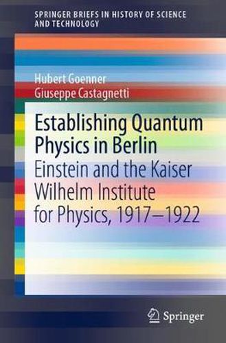 Cover image for Establishing Quantum Physics in Berlin: Einstein and the Kaiser Wilhelm Institute for Physics, 1917-1922