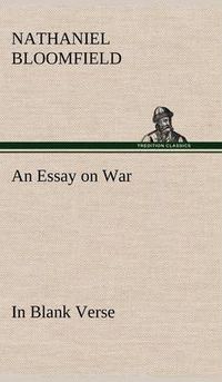 Cover image for An Essay on War, in Blank Verse; Honington Green, a Ballad; the Culprit, an Elegy; and Other Poems, on Various Subjects