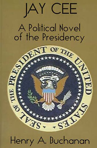 Cover image for Jay Cee: A Political Novel of the Presidency