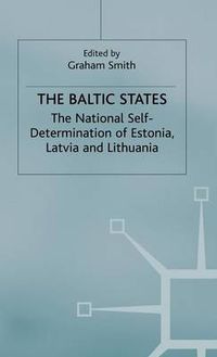 Cover image for The Baltic States: The National Self-Determination of Estonia, Latvia and Lithuania