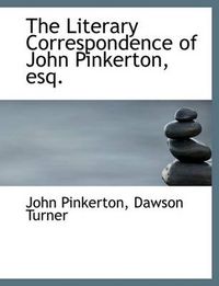 Cover image for The Literary Correspondence of John Pinkerton, Esq.