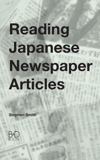 Cover image for Reading Japanese Newspaper Articles: A Guide for Advanced Japanese Language Students