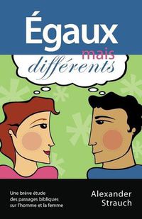 Cover image for Egaux mais differents (Men and Women, Equal Yet Different): Une breve etude des passages bibliques sur l'homme et la femme