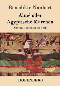 Cover image for Alme oder AEgyptische Marchen: Alle funf Teile in einem Buch