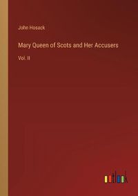 Cover image for Mary Queen of Scots and Her Accusers