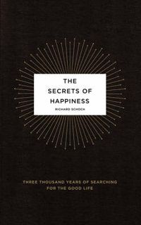 Cover image for The Secrets of Happiness: Three Thousand Years of Searching for the Good Life