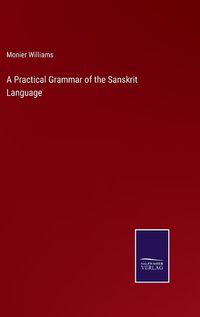 Cover image for A Practical Grammar of the Sanskrit Language