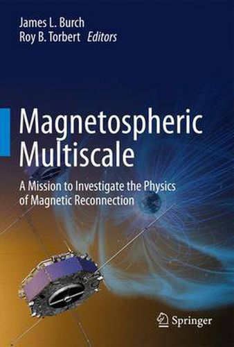 Cover image for Magnetospheric Multiscale: A Mission to Investigate the Physics of Magnetic Reconnection