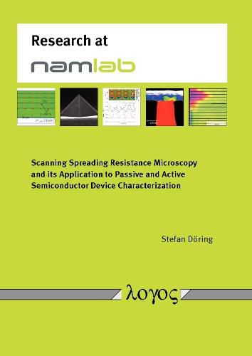 Scanning Spreading Resistance Microscopy and its Application to Passive and Active Semiconductor Device Characterization