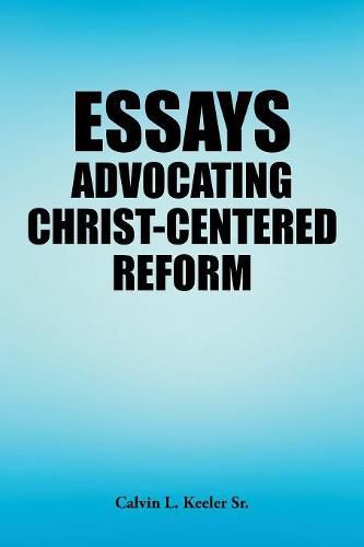 Cover image for Essays Advocating Christ-Centered Reform