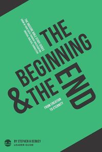 Cover image for The Beginning and the End: From Creation to Eternity - Leader Guide