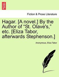 Cover image for Hagar. [A Novel.] by the Author of  St. Olave's,  Etc. [Eliza Tabor, Afterwards Stephenson.]