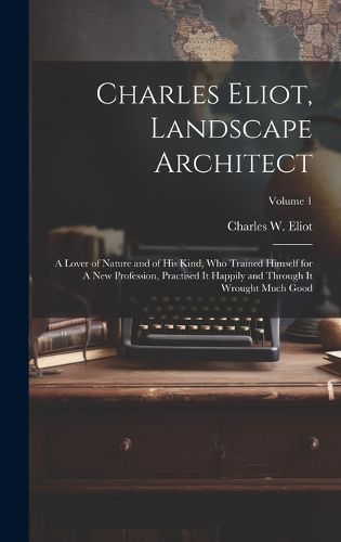 Cover image for Charles Eliot, Landscape Architect