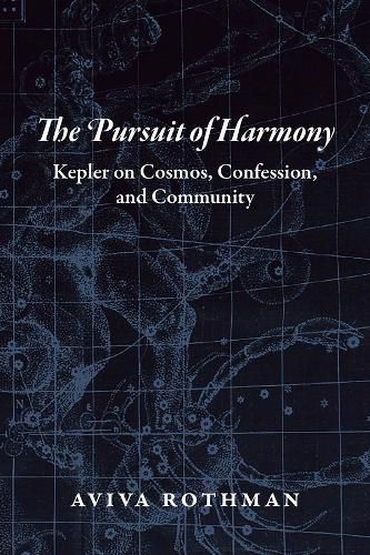 Cover image for The Pursuit of Harmony: Kepler on Cosmos, Confession, and Community