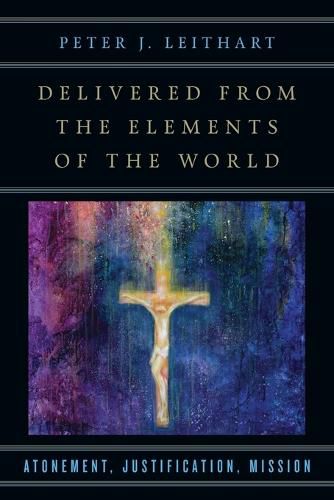 Delivered from the Elements of the World - Atonement, Justification, Mission