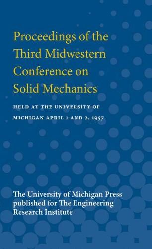 Cover image for Proceedings of the Third Midwestern Conference on Solid Mechanics: Held at the University of Michigan April 1 and 2, 1957