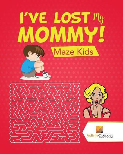 I've Lost My Mommy!: Maze Kids