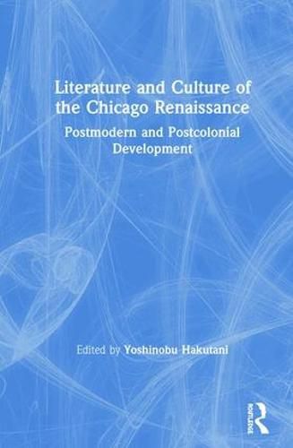 Cover image for Literature and Culture of the Chicago Renaissance: Postmodern and Postcolonial Development