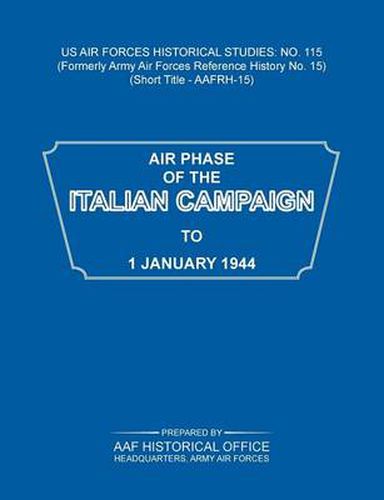 Cover image for Air Phase of the Italian Campaign to 1 January 1944 (US Air Forces Historical Studies: No. 115)