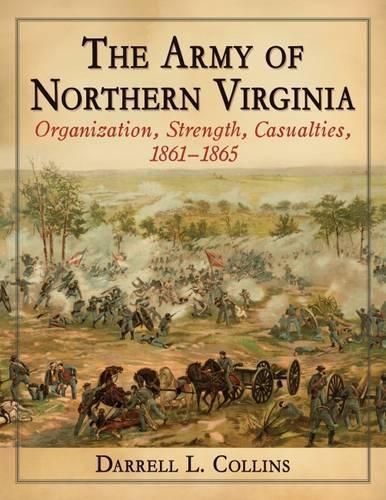 The Army of Northern Virginia: Organization, Strength, Casualties, 1861-1865