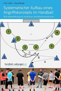 Cover image for Systematischer Aufbau eines Angriffskonzepts im Handball: Eine Spieleroeffnung mit Variationen und Weiterspieloptionen