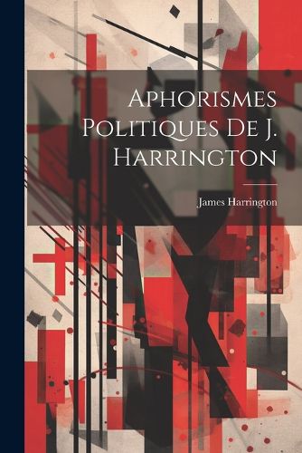 Cover image for Aphorismes Politiques De J. Harrington