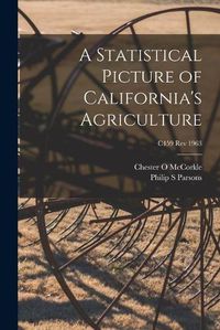 Cover image for A Statistical Picture of California's Agriculture; C459 rev 1963