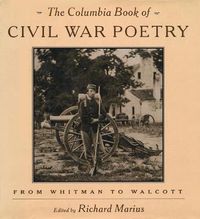 Cover image for The Columbia Book of Civil War Poetry: From Whitman to Walcott
