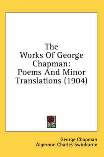 Cover image for The Works of George Chapman: Poems and Minor Translations (1904)